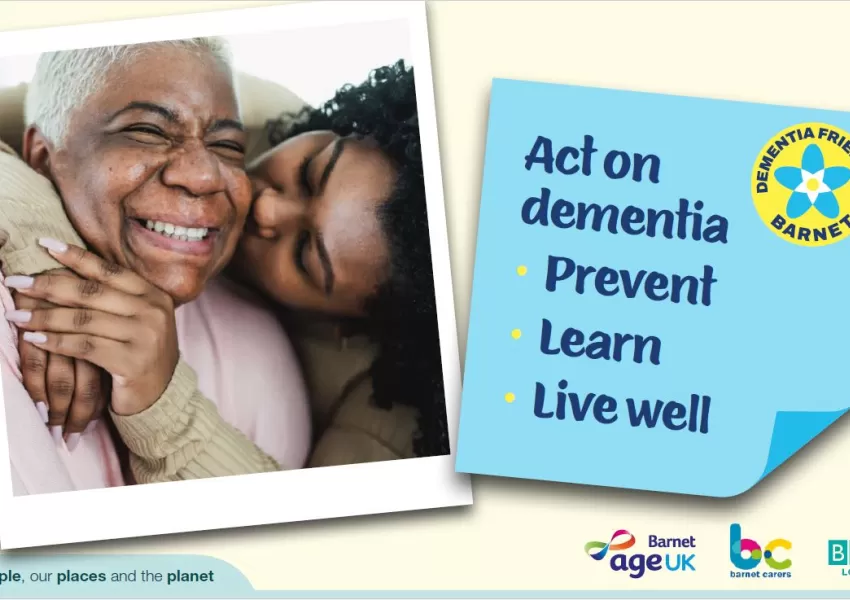 Image of older woman and daughter smiling in an embrace. Post-it note with 'act on dementia: prevent, learn, live well' in cursive font. Dementia Friendly Barnet yellow circular sticker in corner.