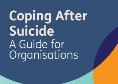 Coping After Suicide: A Guide For Organisations